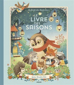 Le livre des saisons : la forêt des lanternes | Gaia Bordicchia