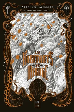 Les habitants du mirage. Les êtres de l'abîme | Abraham Merritt, Virgil Finlay, Fabrice Colin, Thierry Fraysse