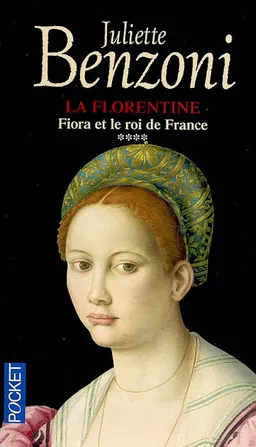 La Florentine. Vol. 4. Fiora et le roi de France | Juliette Benzoni