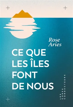 Ce que les îles font de nous | Rose Aries