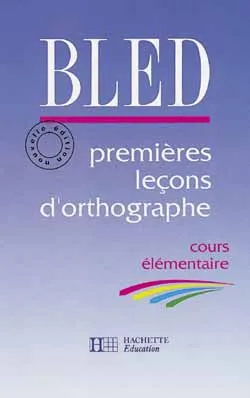 Premières leçons d'orthographe, cours élémentaire | Edouard Bled, Odette Bled