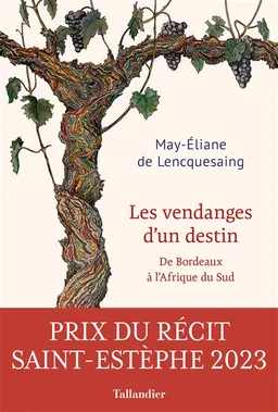 Les vendanges d'un destin : de Bordeaux à l'Afrique du Sud | May-Eliane de Lencquesaing, David Haziot, Jean-Robert Pitte
