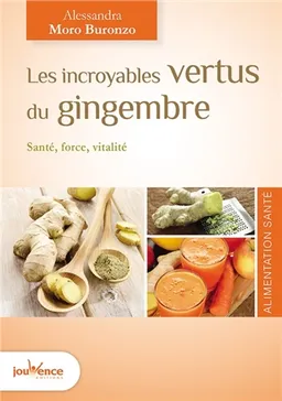 Les incroyables vertus du gingembre : santé, force, vitalité | Alessandra Moro-Buronzo
