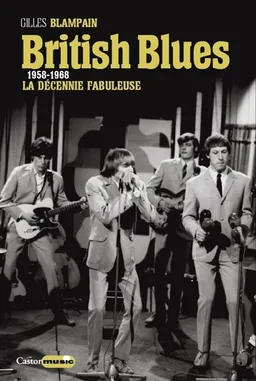 British blues : 1958-1968, la décennie fabuleuse | Gilles Blampain