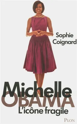 Michelle Obama, l'icône fragile | Sophie Coignard