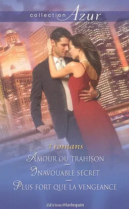 Amour ou trahison ?. Inavouable secret. Plus fort que la vengeance | Emma Darcy, Grace Green, Kay Thorpe