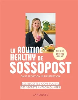 La routine healthy de Sossopost : sans privation, ni frustration : ses recettes 100 % plaisir, ses secrets anti-craquages | Sossopost, Emmanuelle Levesque