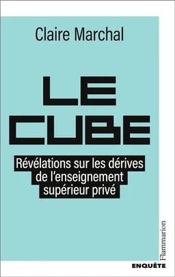 Le cube : révélations sur les dérives de l'enseignement supérieur privé | Claire Marchal