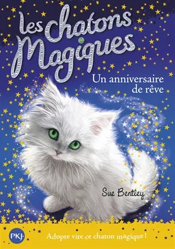 Les chatons magiques. Vol. 20. Un anniversaire de rêve | Sue Bentley, Grégory Blot