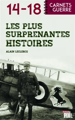 Les plus surprenantes histoires de 14-18 | Alain Leclercq, Gérard De Rubbel