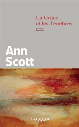 La grâce et les ténèbres | Ann Scott