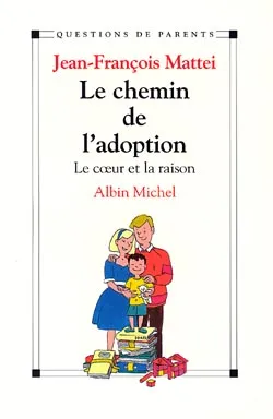 Le chemin de l'adoption : le coeur et la raison | Jean-François Mattei