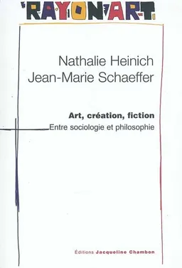 Art, création, fiction, entre sociologie et philosophie | Nathalie Heinich, Jean-Marie Schaeffer