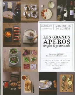 Les grands apéros simples & gourmands : 6 menus d'apéros, 6 plateaux de fromages, des conseil en vins, des recettes en leçons, 40 idées faciles | Mmmmh!, Frédéric Lucano