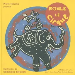 Roule le cirque : exposition, Châtellerault, Musée auto-moto-vélo, 24 juin-16 septembre 2001 | Dominique Spiessert, Dominique Vila, Zeev Gourarier, Pierre Tchernia