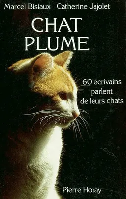 Chat plume : 60 écrivains parlent de leurs chats | Marcel Bisiaux, Catherine Jajolet, Marcel Bisiaux, Catherine Jajolet