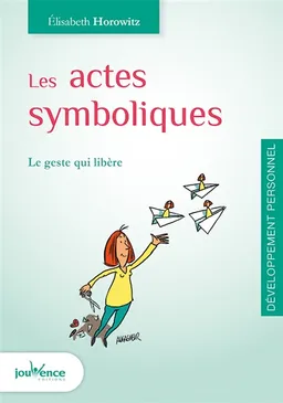 Les actes symboliques : le geste qui libère | Elisabeth Horowitz