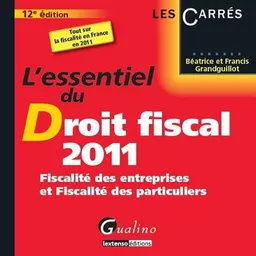 L'essentiel du droit fiscal 2011 : fiscalité des entreprises et fiscalité des particuliers | Béatrice Grandguillot, Francis Grandguillot