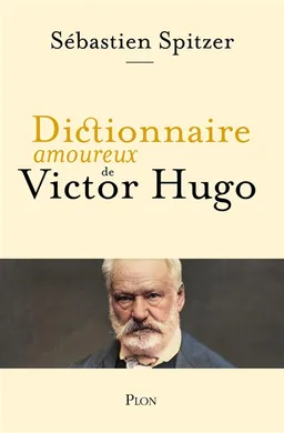 Dictionnaire amoureux de Victor Hugo | Sébastien Spitzer, Alain Bouldouyre
