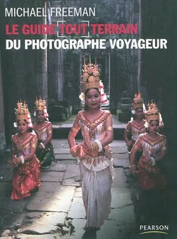 Le guide tout-terrain du photographe voyageur | Michael J. Freeman