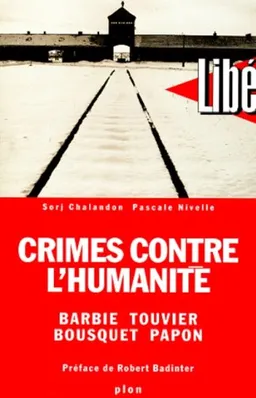 Crimes contre l'humanité : Barbie, Touvier, Bousquet, Papon | Sorj Chalandon, Pascale Nivelle, Robert Badinter