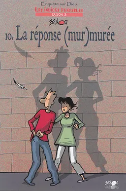 Enquête sur Dieu : les indices pensables : saison 3. Vol. 10. La réponse (mur)murée | Brunor