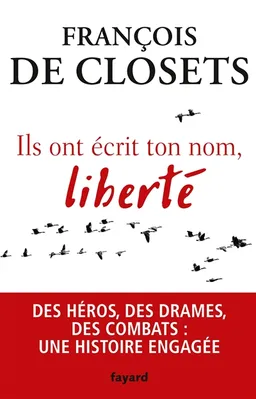 Ils ont écrit ton nom, liberté | François de Closets