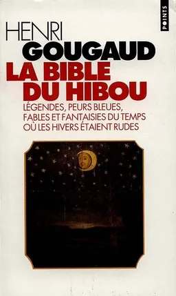 La bible du hibou : légendes, peurs bleues, fables et fantaisies du temps où les hivers étaient rudes | Henri Gougaud