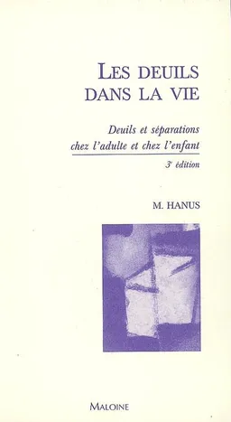 Les deuils dans la vie : deuils et séparations chez l'adulte et chez l'enfant | Michel Hanus, Serge Lebovici
