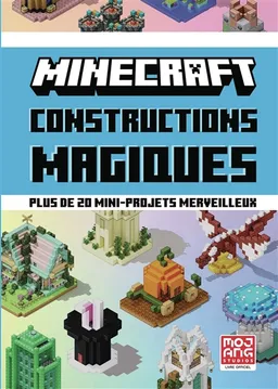 Minecraft : constructions magiques : plus de 20 mini-projets merveilleux | Mojang