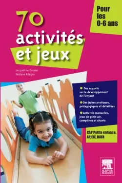 70 activités et jeux pour les 0-6 ans : CAP Petite enfance, AP, EJE, BAFA | Jacqueline Gassier, Evelyne Allègre