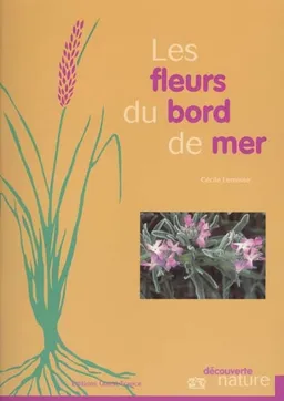 Les fleurs du bord de mer : Manche, Atlantique, Méditerranée | Cécile Lemoine, Serge Dupuy
