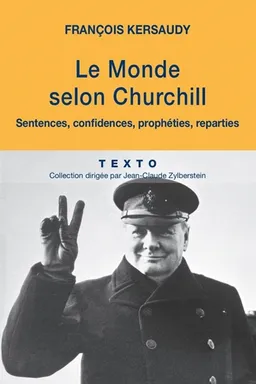 Le monde selon Churchill : sentences, confidences, prophéties, réparties | Winston Churchill, François Kersaudy