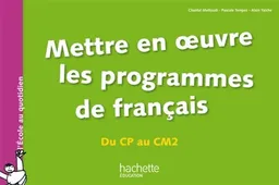 Mettre en oeuvre les programmes de français, du CP au CM2 | Chantal Mettoudi, Bernard Tempez, Alain Yaïche