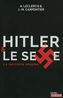 Hitler & le sexe : la dernière énigme | Alain Leclercq, J.-M. Carpentier