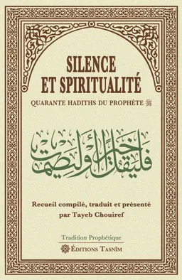 Silence et spiritualité : quarante hadiths du prophète | Tayeb Chouiref, Tayeb Chouiref