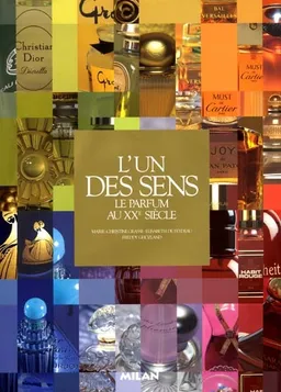 L'un des sens : le parfum au XXe siècle | Marie-Christine Grasse, Elisabeth de Feydeau, Freddy Ghozland