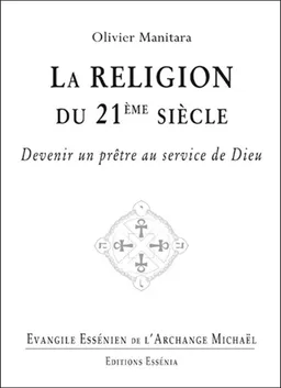 Evangile essénien. Vol. 29. La religion du 21e siècle : devenir un prêtre au service de Dieu | Olivier Manitara