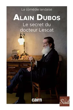 Le secret du docteur Lescat : la comédie landaise | Alain Dubos