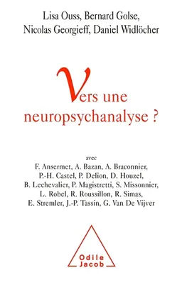 Vers une neuropsychanalyse ? | Lisa Ouss, Bernard Golse, Nicolas Georgieff, Daniel Widlöcher, François Ansermet, Ariane Bazan, Alain Braconnier