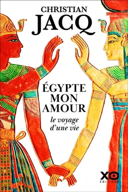 Egypte mon amour : le voyage d'une vie | Christian Jacq