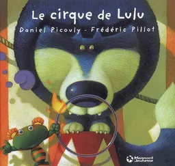 Lulu Vroumette. Le cirque de Lulu | Daniel Picouly, Frédéric Pillot