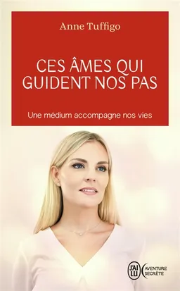 Ces âmes qui guident nos pas : une médium accompagne nos vies | Anne Tuffigo