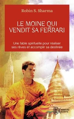 Le moine qui vendit sa Ferrari : une fable spirituelle pour réaliser ses rêves et accomplir sa destinée | Robin Shilp Sharma
