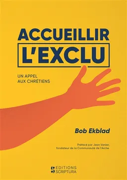 Accueillir l'exclu : un appel aux chrétiens | Bob Ekblad, Jean Vanier
