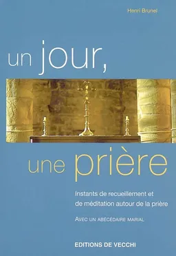 Un jour, une prière : instants de recueillement et de méditation autour de la prière | Henri Brunel