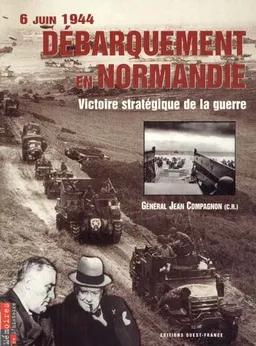 Débarquement en Normandie : 6 juin 1944, victoire stratégique de la guerre | Jean Compagnon