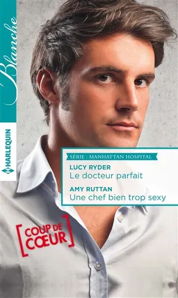 Le docteur parfait. Une chef bien trop sexy : Manhattan Hospital | Lucy Ryder, Amy Ruttan
