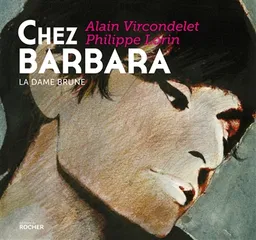Chez Barbara : la dame brune | Alain Vircondelet, Philippe Lorin