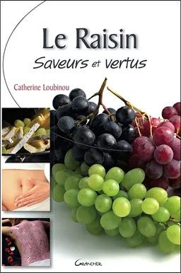 Le raisin : saveurs et vertus | Catherine Loubinou